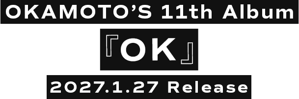 OKAMOTO’S 11th Album『OK』2027.1.27 Release